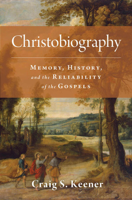 Craig S. Keener Christobiography: Memory, History, and the Reliability of the Gospels