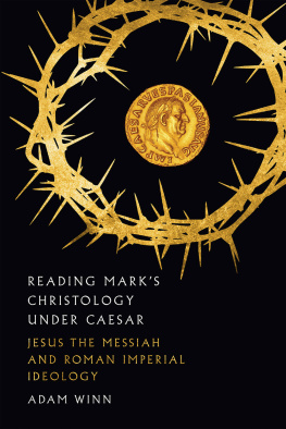 Adam Winn - Reading Marks Christology Under Caesar: Jesus the Messiah and Roman Imperial Ideology