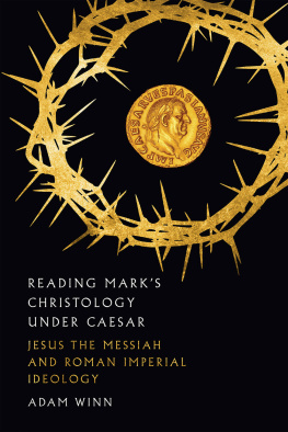 Adam Winn Reading Marks Christology Under Caesar: Jesus the Messiah and Roman Imperial Ideology