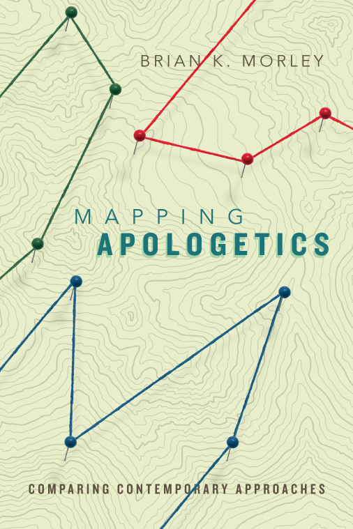 Mapping Apologetics Comparing Contemporary Approaches Brian K Morley - photo 1