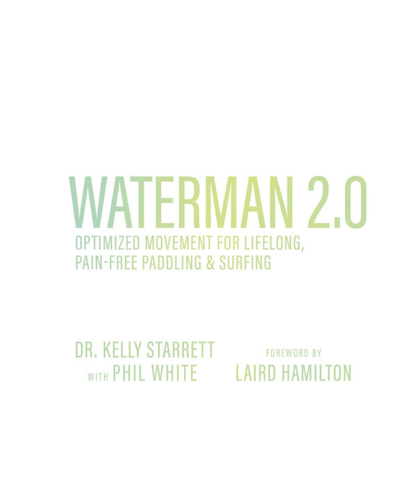 Waterman 20 Optimized Movement for Lifelong Pain-free Paddling Surfing Dr - photo 2