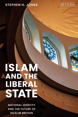 Stephen H. Jones - Islam and the Liberal State: National Identity and the Future of Muslim Britain