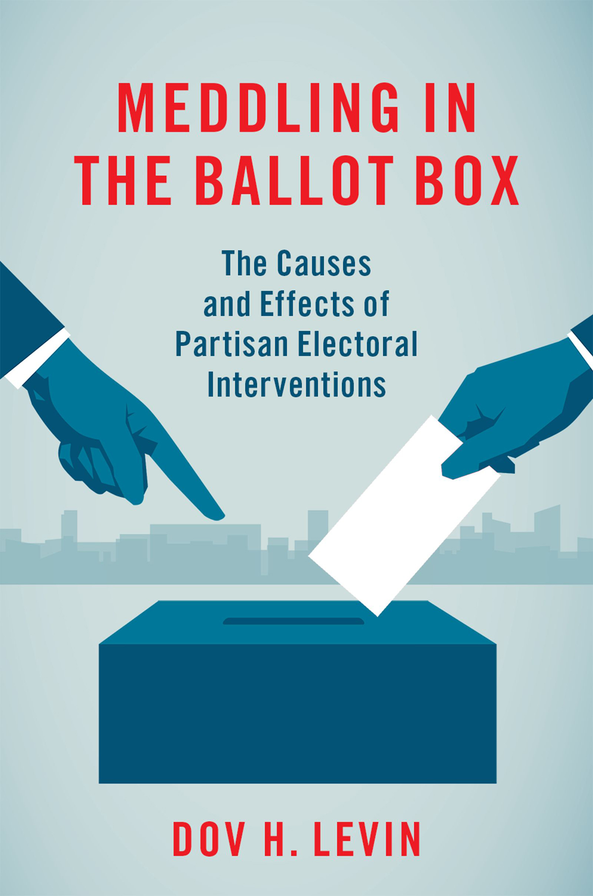 Meddling in the Ballot Box The Causes and Effects of Partisan Electoral Interventions - image 1