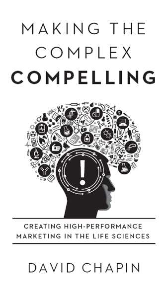 Making the Complex Compelling Creating High-Performance Marketing in the Life Sciences - image 2