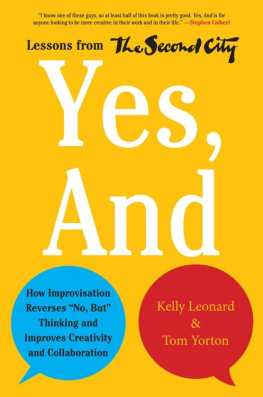 Kelly Leonard Yes, And: How Improvisation Reverses No, But Thinking and Improves Creativity and Collaboration--Lessons from The Second City