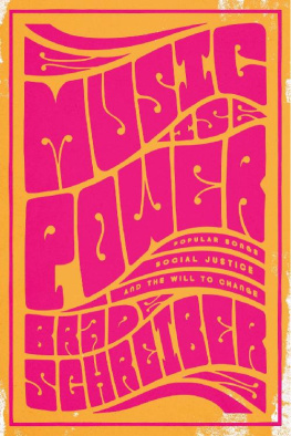 Brad Schreiber Music Is Power: Popular Songs, Social Justice, and the Will to Change