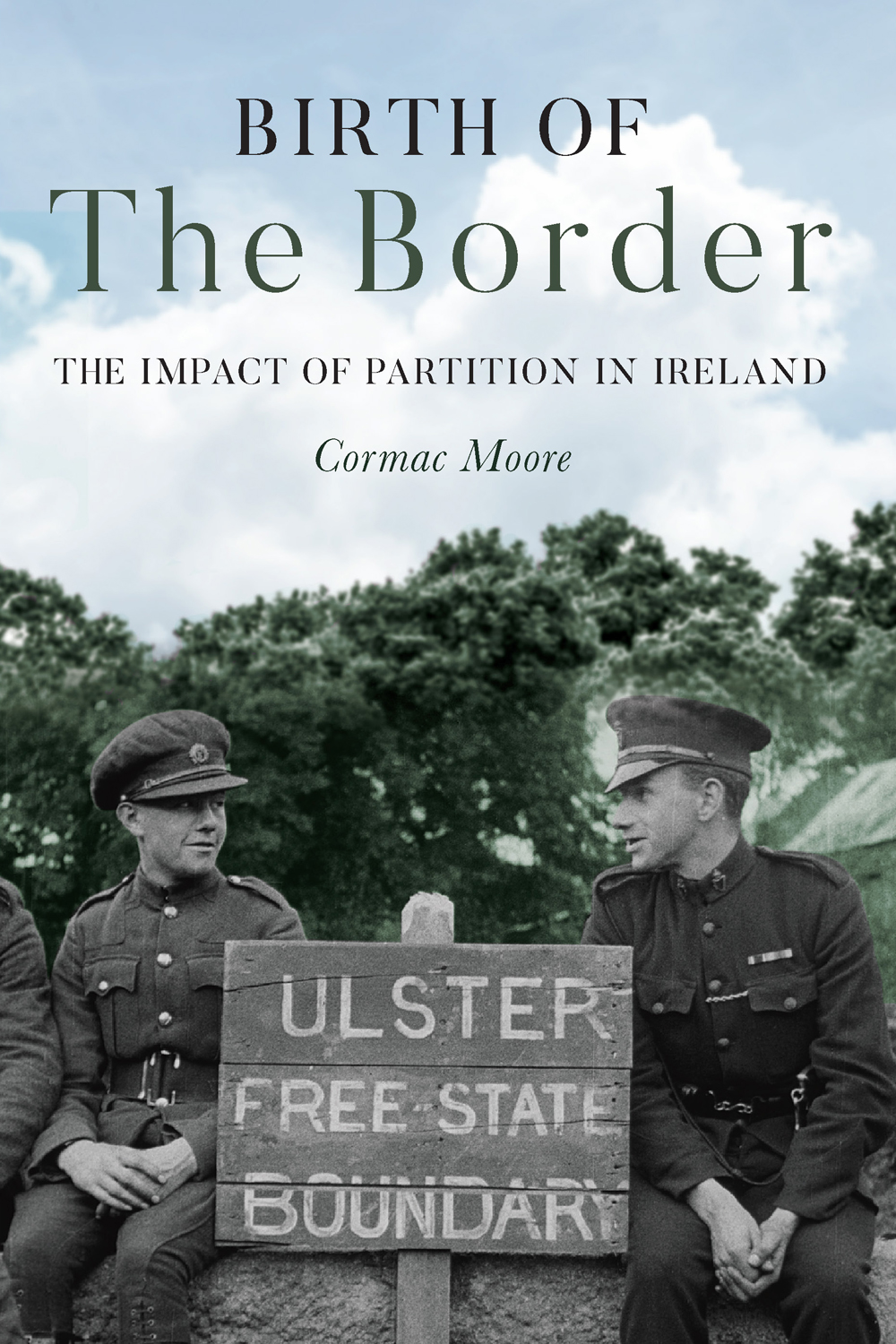 BIRTH OF THE BORDER Cormac Moore is a Dublin-based historian and is currently - photo 1