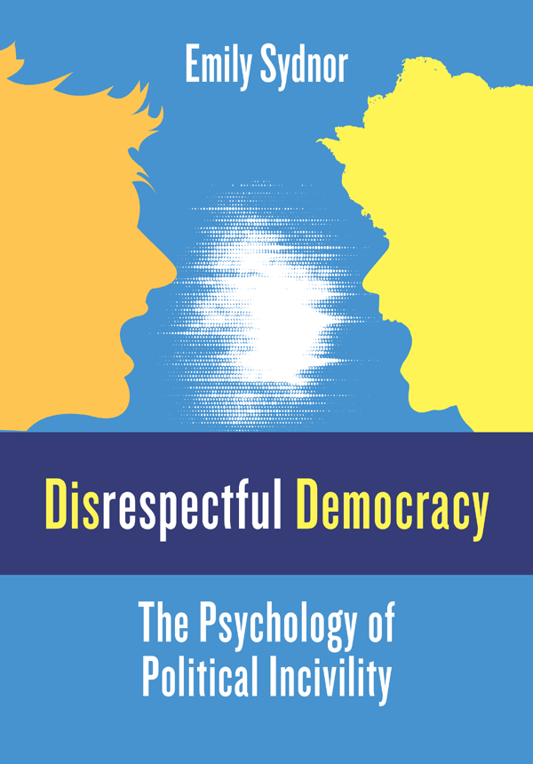 DISRESPECTFUL DEMOCRACY EMILY SYDNOR DISRESPECTFUL DEMOCRACY The - photo 1