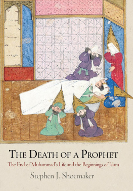 Stephen J. Shoemaker - The Death of a Prophet: The End of Muhammads Life and the Beginnings of Islam