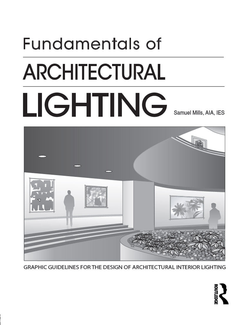 Fundamentals of ARCHITECTURAL LIGHTING The theme of this book is that - photo 1