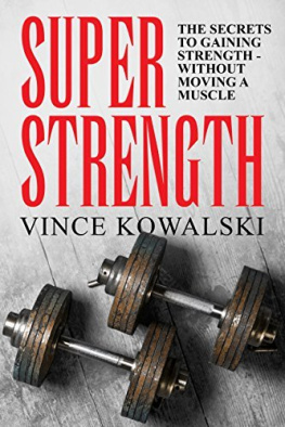 Kowalski Super Strength: The Secret to Gaining Strength - Without Moving a Muscle (The Bigger Leaner Stronger Muscle Series Book 4)