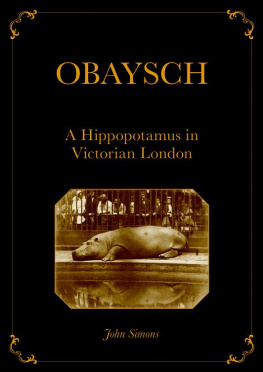 Simons John - Obaysch: A Hippopotamus in Victorian London