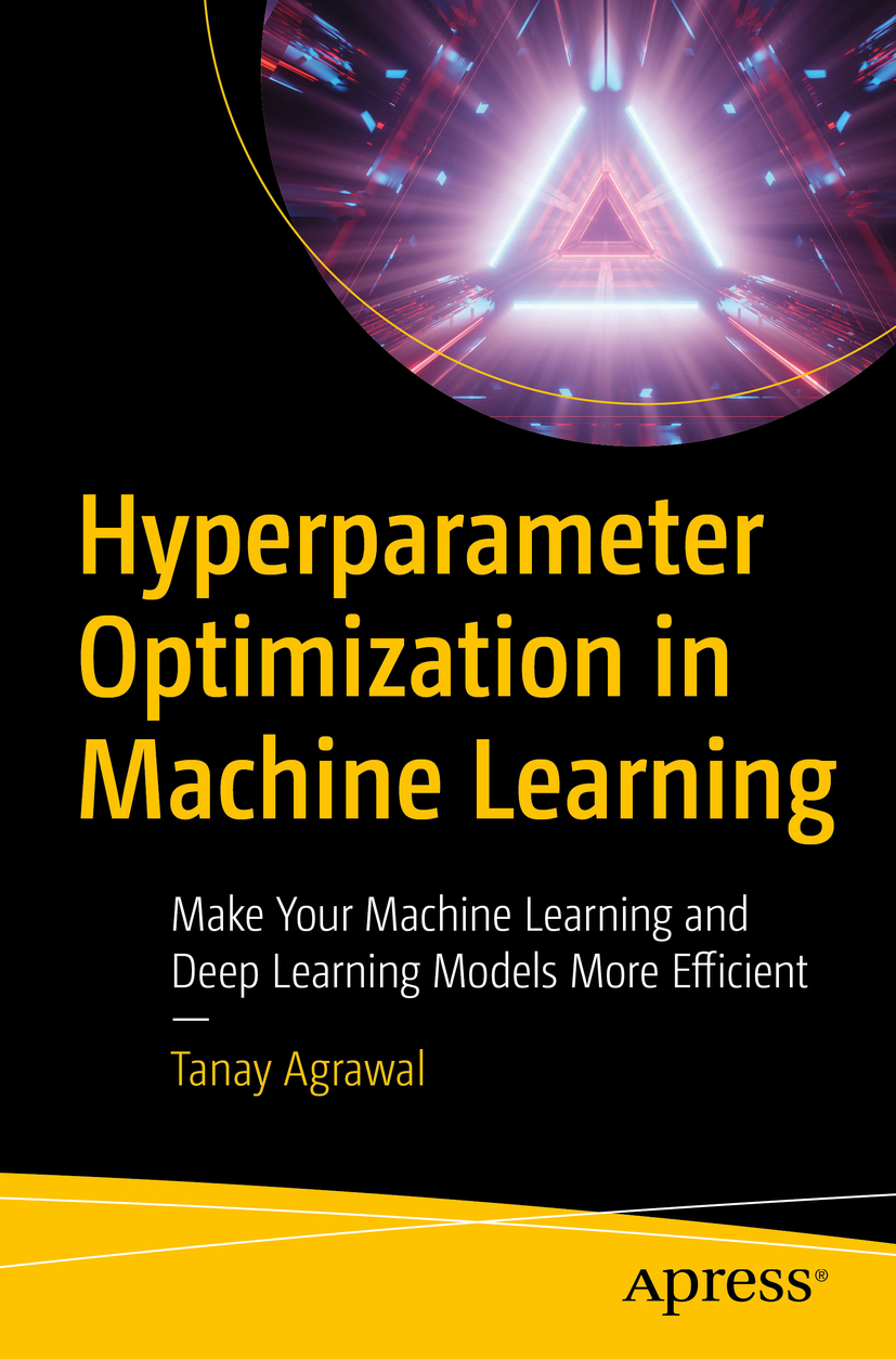 Book cover of Hyperparameter Optimization in Machine Learning Tanay Agrawal - photo 1