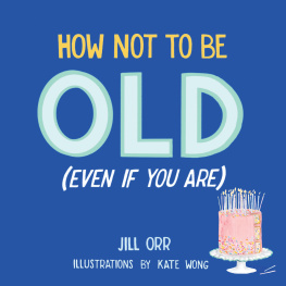 Jill Orr How Not to Be Old (Even If You Are)