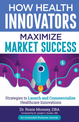 Dr. Roxie Mooney - How Health Innovators Maximize Market Success: Strategies to Launch and Commercialize Healthcare Innovations