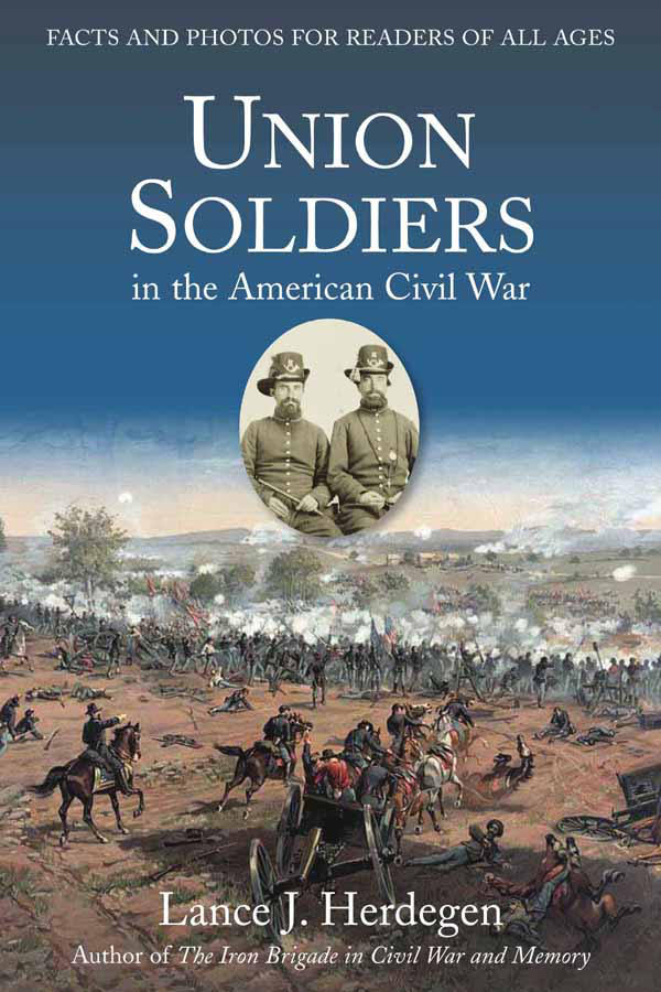 Union Soldiers in the American Civil War Facts and Photos for Readers of All Ages - image 1