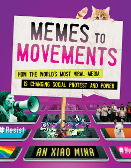 An Xiao Mina - Memes to movements : how the worlds most viral media is changing social protest and power