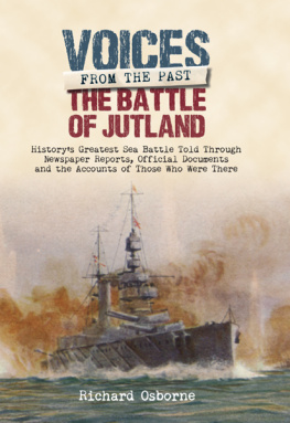 Osborne - The Battle of Jutland: History’s Greatest Sea Battle: Told Through Newspaper Reports, Official Documents and the Accounts of Those Who Were There