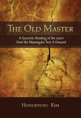 Kim - Old Master, The A Syncretic Reading of the Laozi from the Mawangdui Text A Onward