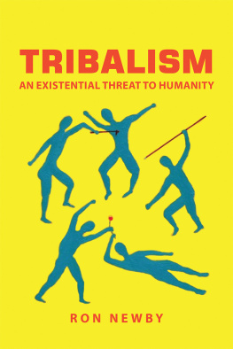 Ron Newby Tribalism: An Existential Threat to Humanity