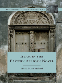 Emad Mirmotahari - Islam in the Eastern African Novel (Literatures and Cultures of the Islamic World)