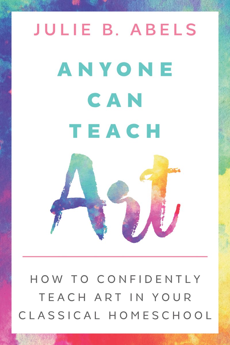 Anyone Can Teach Art How to Confidently Teach Art in Your Classical Homeschool - photo 1