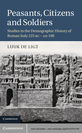 Luuk De Ligt Peasants, Citizens and Soldiers: Studies in the Demographic History of Roman Italy 225 BC–AD 100