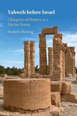 Daniel E. Fleming - Yahweh before Israel: Glimpses of History in a Divine Name