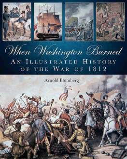 Arnold Blumberg When Washington Burned: An Illustrated History of the War of 1812