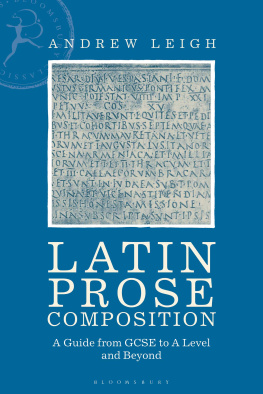 Andrew Leigh Latin Prose Composition: A Guide from GCSE to A Level and Beyond