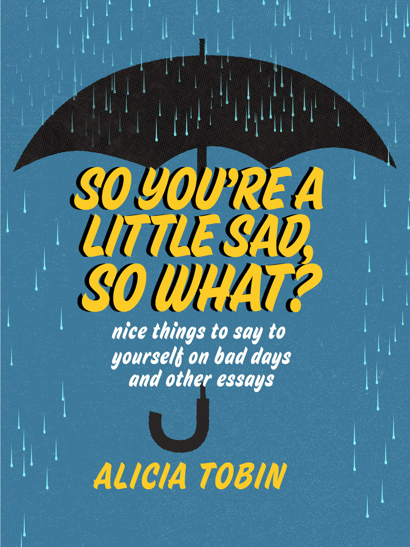 SO YOURE A LITTLE SAD SO WHAT Copyright 2019 by Alicia Tobin Foreword - photo 1