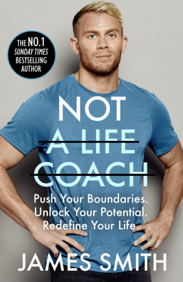 James Smith Not a Life Coach: Push Your Boundaries, Unlock Your Potential, Redefine Your Life