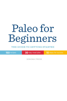 Press - Paleo for beginners: the guide to getting started: 150 recipes, 30-day meal plan, 10 steps for success