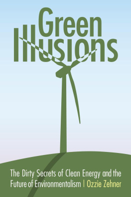 Ozzie Zehner Green Illusions: The Dirty Secrets of Clean Energy and the Future of Environmentalism