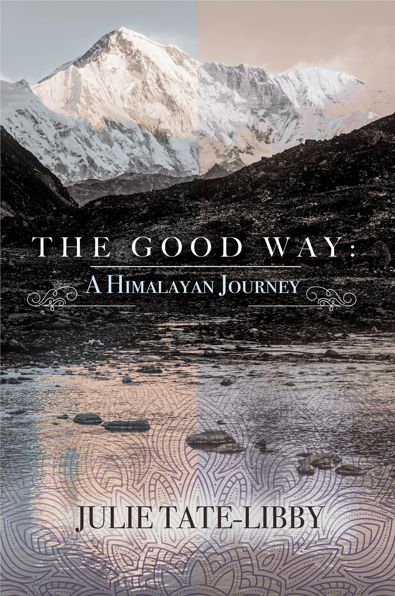 The Good Way A Himalayan Journey by Julie Tate-Libby Copyright 2019 Julie - photo 1