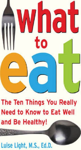 Luise Light - What to Eat: The Ten Things You Really Need to Know to Eat Well and Be Healthy
