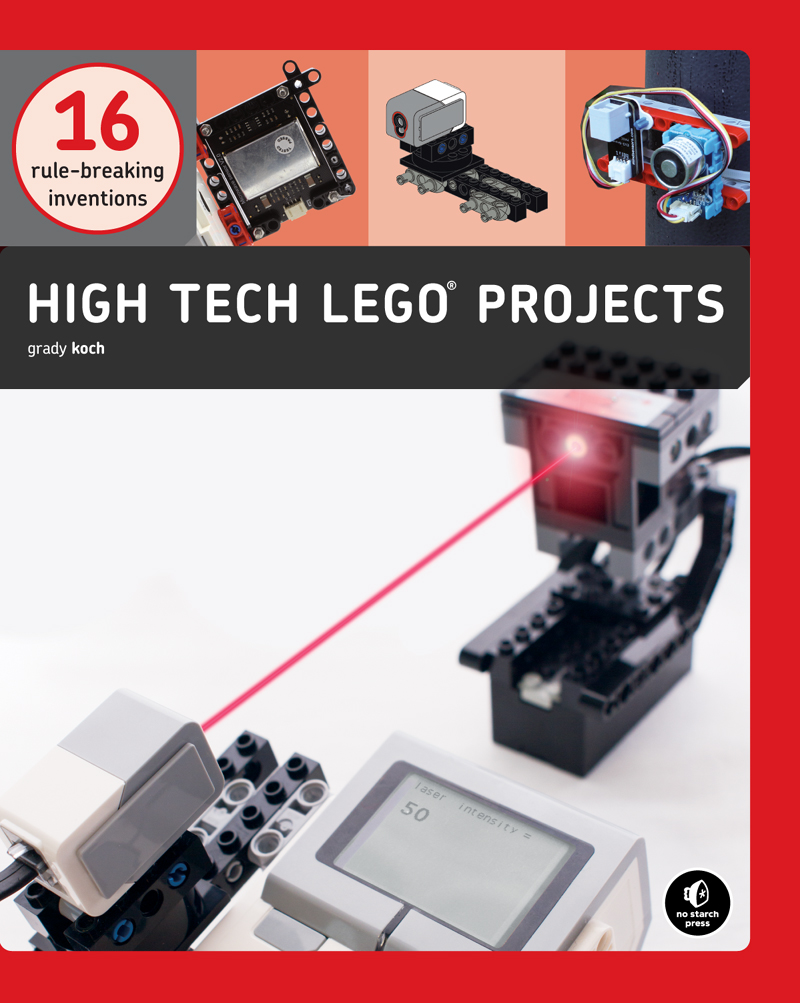 HIGH-TECH LEGO PROJECTS 16 rule-breaking inventions grady koch - photo 1