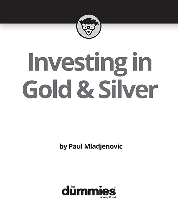 Investing in Gold Silver For Dummies Published by John Wiley Sons Inc - photo 2