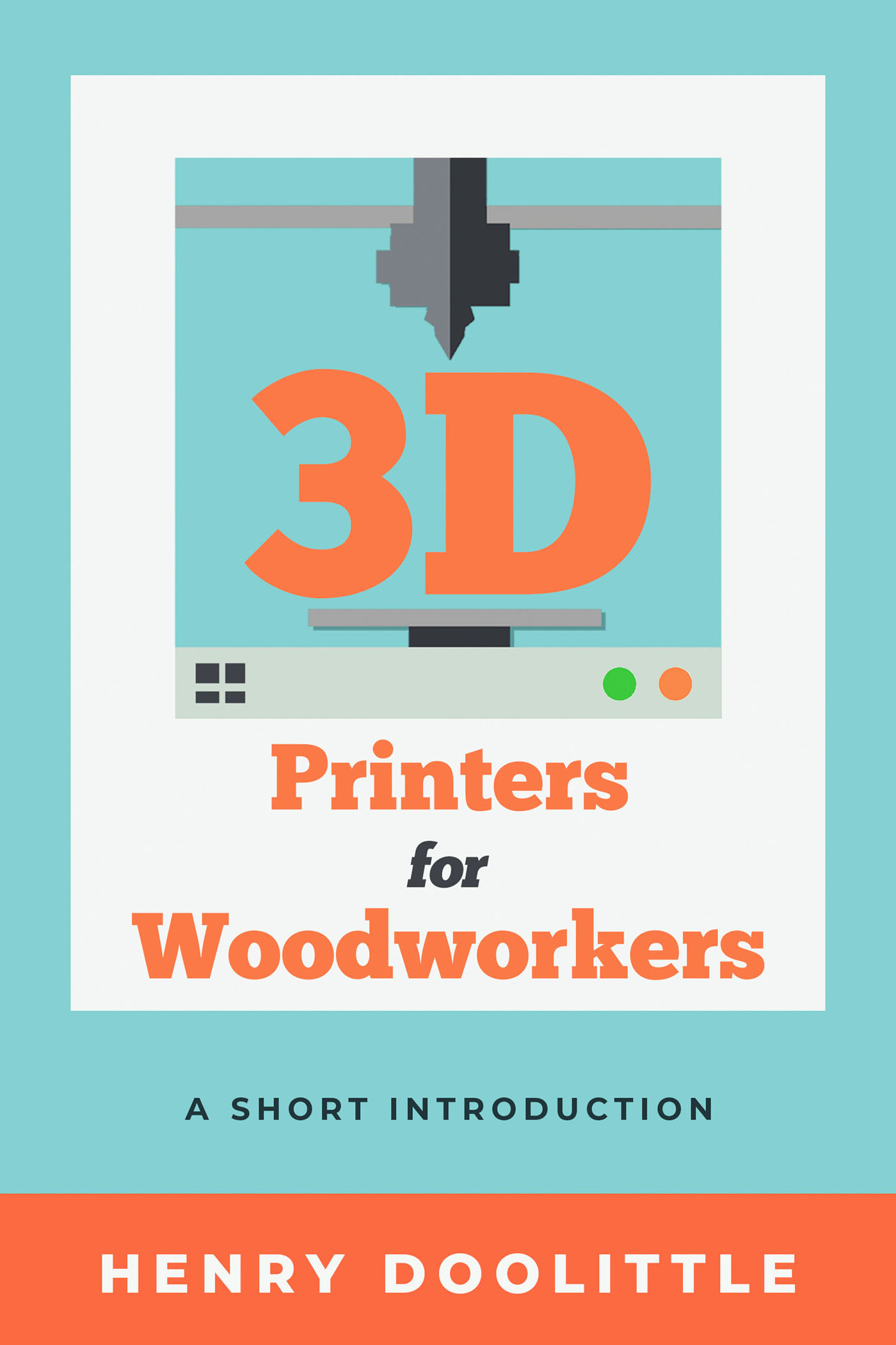 3D PRINTERS FOR WOODWORKERS A SHORT INTRODUCTION Henry Doolittle 3D - photo 1