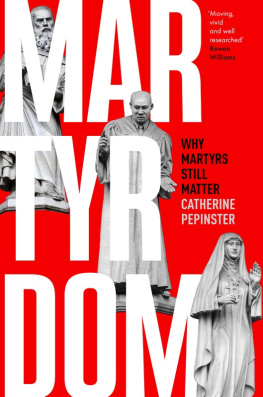 Catherine Pepinster - Martyrdom: Why Martyrs Still Matter
