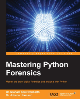 Spreitzenbarth Michael - Mastering Python forensics: master the art of digital forensics and analysis with Python