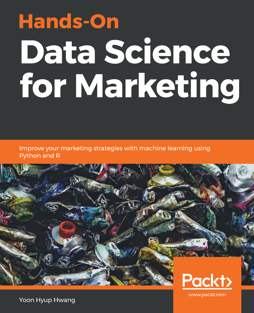 Hands-On Data Science for Marketing Improve your marketing strategies with - photo 1