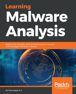 A - Learning malware analysis: explore the concepts, tools, and techniques to analyze and investigate Windows malware