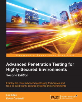 Cardwell Kevin Advanced penetration testing for highly-secured environments: employee the most advanced pentesting techniques and tools to build highly-secured systems and environments