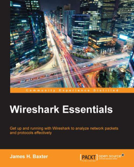 Baxter - Wireshark essentials get up and running with Wireshark to analyze network packets and protocols effectively