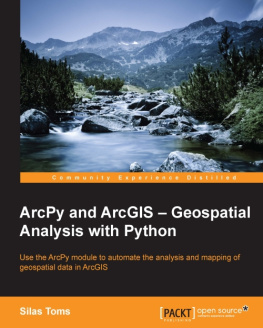 Toms - ArcPy and ArcGIS - geospatial analysis with Python: use the ArcPy module to automate the analysis and mapping of geospatial data in ArcGIS