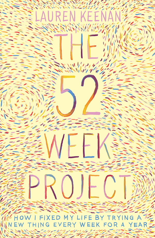 The 52 Week Project How I fixed my life by trying a new thing every week for a year - image 1