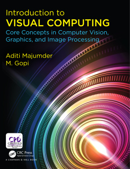 Majumder Aditi Introduction to visual computing: core concepts in computer vision, graphics, and image processing