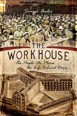 Simon Fowler The Workhouse: The People, The Places, The Life Behind Doors