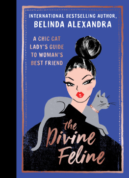 Belinda Alexandra - The Divine Feline: A chic cat ladys guide to womans best friend